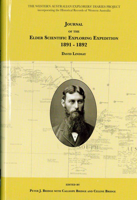 Journal of the Elder Scientific Exploring Expedition 1891-1892 by David Lindsay. Edited by Peter J. Bridge, Calliope Bridge and Celene Bridge